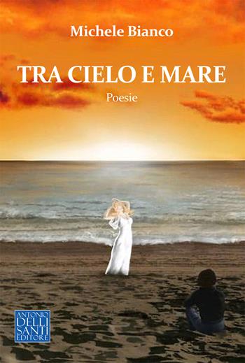 Tra cielo e mare - Michele Bianco - Libro Dellisanti 2024 | Libraccio.it
