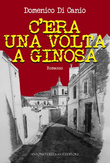 C'era una volta a Ginosa - Domenico Di Canio - Libro Dellisanti 2024 | Libraccio.it