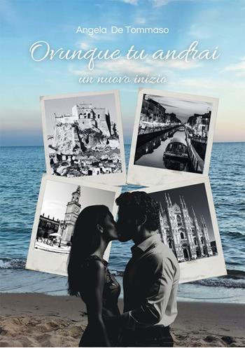 Ovunque tu andrai. Un nuovo inizio - Angela De Tommaso - Libro Dellisanti 2025 | Libraccio.it