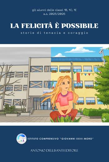 La felicità è possibile. Storie di tenacia e coraggio - Istituto Giovanni XXIII - Moro Mesagne - Libro Dellisanti 2026 | Libraccio.it