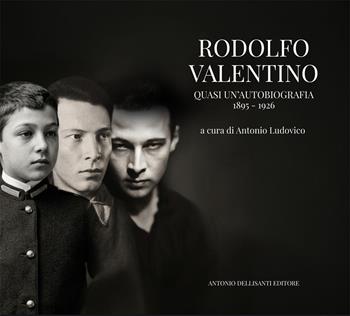 Rodolfo Valentino. Quasi un'autobiografia 1895-1926  - Libro Dellisanti 2026 | Libraccio.it