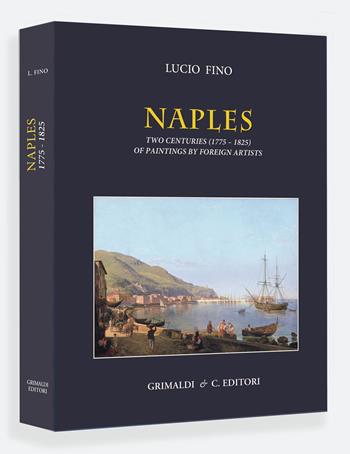 Naples. Two centuries (1775-1825) of paintings by foreign artists. Ediz. a colori - Lucio Fino - Libro Grimaldi & C. 2024 | Libraccio.it