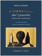 L'omme (l'uomo) dint' 'e pruverbie (antichi detti e modi di dire)