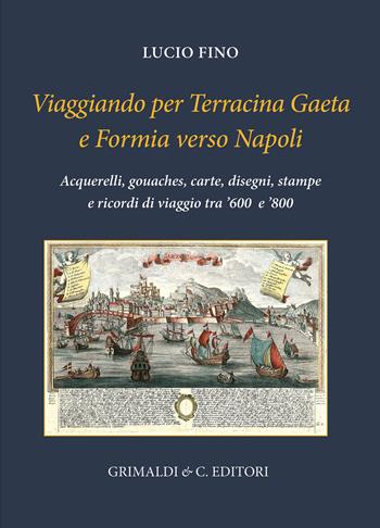 Viaggiando per Terracina, Gaeta e Formia verso Napoli - Lucio Fino - Libro Grimaldi & C. 2026 | Libraccio.it