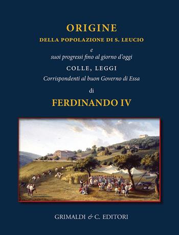 Origine della popolazione di S. Leucio e suoi progressi fino al giorno d'oggi colle, leggi corrispondenti al buon governo di essa - Ferdinando IV di Borbone - Libro Grimaldi & C. 2026 | Libraccio.it