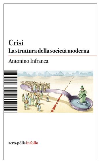 Crisi. La struttura della società moderna - Antonino Infranca - Libro Acro-Pòlis 2024 | Libraccio.it