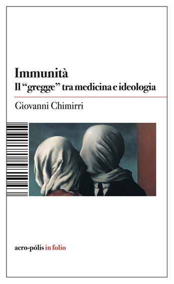 Immunità. Il «gregge» tra medicina e ideologia - Giovanni Chimirri - Libro Acro-Pòlis 2024 | Libraccio.it