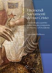 I tremendi Sacramenti del tuo Cristo. Una teologia a partire dalla Liturgia comparata d’Oriente e d’Occidente.