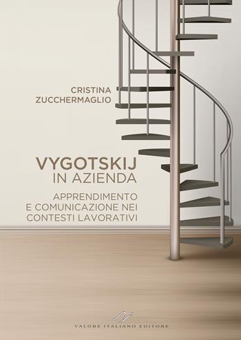 Vygotskij in azienda. Apprendimento e comunicazione nei contesti lavorativi. Nuova ediz. - Cristina Zucchermaglio - Libro Valore Italiano 2024 | Libraccio.it
