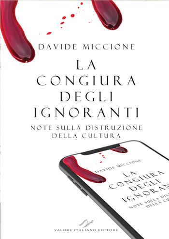 La congiura degli ignoranti. Note sulla distruzione della cultura. - Davide Miccione - Libro Valore Italiano 2024 | Libraccio.it