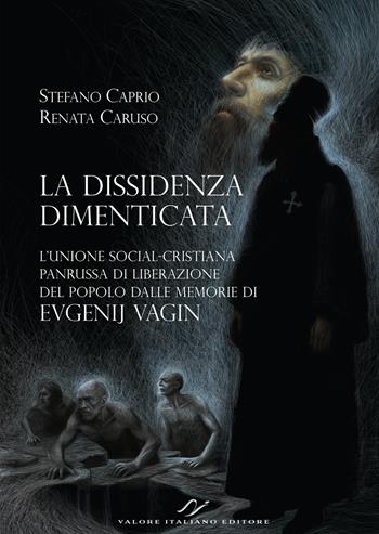 La dissidenza dimenticata. L'Unione social-cristiana panrussa di liberazione del popolo dalle memorie di Evgenij Vagin - Stefano Caprio, Renata Caruso - Libro Valore Italiano 2025 | Libraccio.it