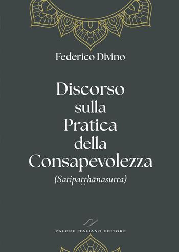 Discorso sulla pratica della consapevolezza (Satipa??hanasutta) - Federico Divino - Libro Valore Italiano 2025 | Libraccio.it