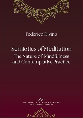 Semiotics of Meditation. The Nature of Mindfulness and Contemplative Practice - Federico Divino - Libro Valore Italiano 2026 | Libraccio.it