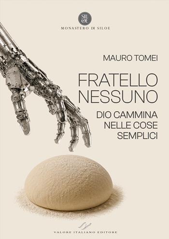 Fratello Nessuno. Dio cammina nelle cose semplici - Mauro Tomei - Libro Valore Italiano 2026 | Libraccio.it