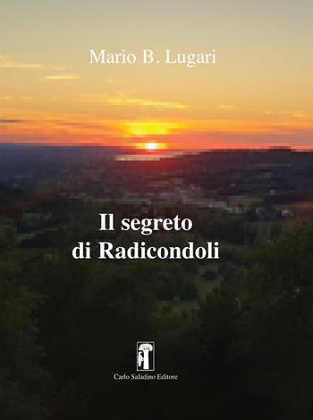 Il segreto di Radicondoli - Mario B. Lugari - Libro Carlo Saladino Editore 2025, Narrativa | Libraccio.it