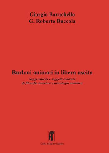 Burloni animati in libera uscita. Saggi satirici e soggetti semiseri di filosofia teoretica e psicologia analitica - Giorgio Baruchello, G. Roberto Buccola - Libro Carlo Saladino Editore 2025, Narrativa | Libraccio.it