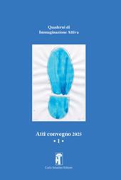 Atti convegno 2025. Quaderni di immaginazione attiva. Vol. 1