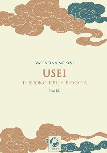 Usei. Il suono della pioggia. Ediz. multilingue - Valentina Meloni - Libro La Ruota 2023, Petali | Libraccio.it