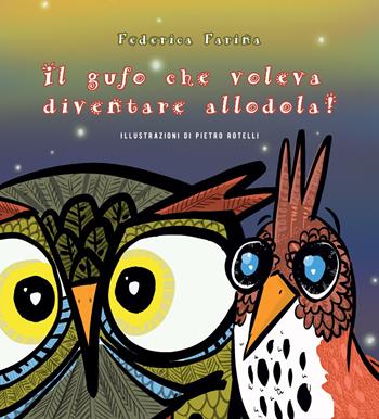 Il gufo che voleva diventare allodola! - Federica Farina - Libro La Ruota 2024, Mirtilli | Libraccio.it