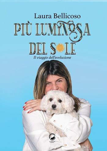 Più luminosa del sole. Il viaggio dell'evoluzione - Laura Bellicoso - Libro La Ruota 2024, Igea | Libraccio.it