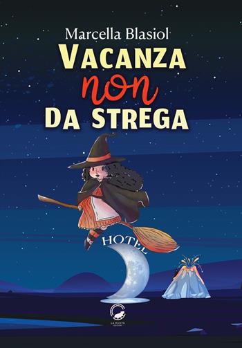 Vacanza (non) da strega - Marcella Blasiol - Libro La Ruota 2024, Mirtilli | Libraccio.it