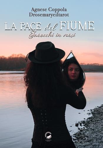 La pace del fiume. Tarocchi in versi - Agnese Coppola - Libro La Ruota 2025, Petali | Libraccio.it