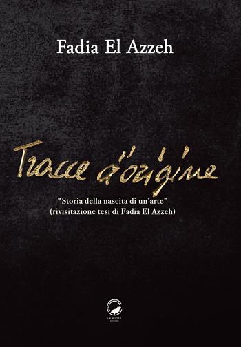 Tracce d'origine. Storia della nascita di un'arte (rivisitazione della tesi di Fadia El Azzeh) - Fadia El Azzeh - Libro La Ruota 2025, Nuvole | Libraccio.it