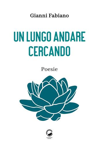 Un lungo andare cercando. Poesie - Gianni Fabiano - Libro La Ruota 2025, Petali | Libraccio.it