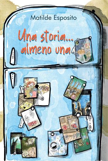 Una storia... almeno una. Ediz. illustrata - Matilde Esposito - Libro La Ruota 2026, Mirtilli | Libraccio.it