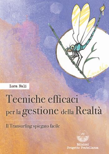 Tecniche efficaci per la gestione della realtà. Il transurfing spiegato facile - Luca Nali - Libro Edizioni Progetto Fratellanza 2024 | Libraccio.it