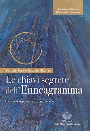 Le chiavi segrete dell'Enneagramma. Manuale di deprogrammazione mentale - Malcolm Bilotta - Libro Edizioni Progetto Fratellanza 2024 | Libraccio.it
