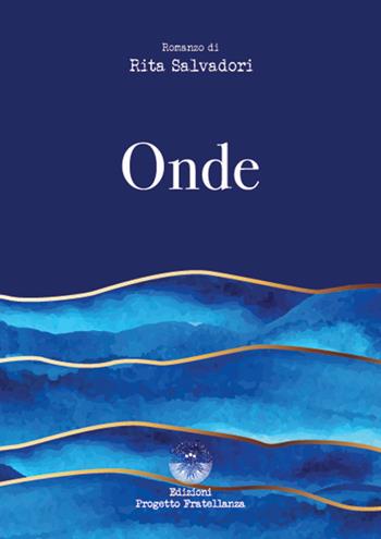 Onde - Rita Salvadori - Libro Edizioni Progetto Fratellanza 2024 | Libraccio.it