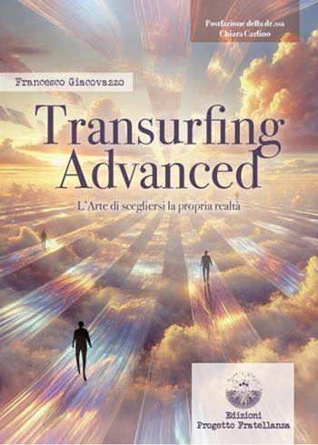 Transurfing Advanced. L’arte di scegliere la propria realtà - Francesco Giacovazzo - Libro Edizioni Progetto Fratellanza 2025 | Libraccio.it