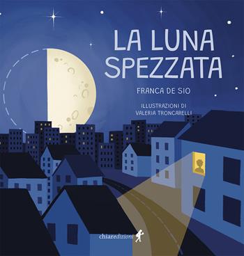 La luna spezzata - Franca De Sio - Libro Chiaredizioni 2024, Chiara kids | Libraccio.it