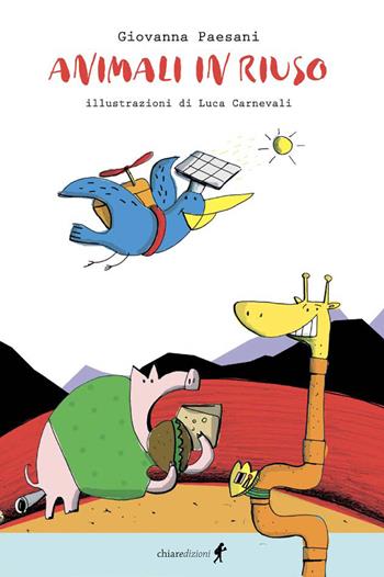 Animali in riuso - Giovanna Paesani - Libro Chiaredizioni 2024, Chiara kids | Libraccio.it