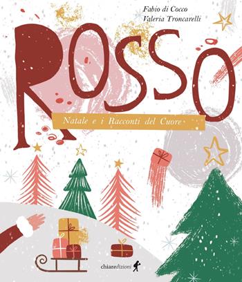Rosso. Natale e i racconti del cuore - Fabio Di Cocco - Libro Chiaredizioni 2024, Chiara kids | Libraccio.it