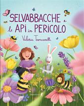 Selvabbacche e le api in pericolo. Ediz. illustrata