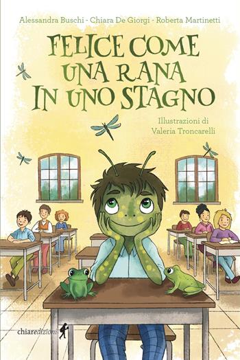 Felice come una rana in uno stagno - Alessandra Buschi, Chiara De Giorgi, Roberta Martinetti - Libro Chiaredizioni 2025, Chiara kids | Libraccio.it