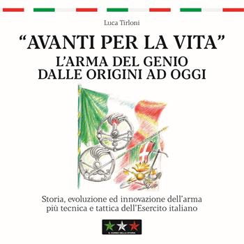 Avanti per la vita. L’Arma del Genio dalle origini ad oggi - Gian Luca Tirloni - Libro Il Corso della Storia 2023 | Libraccio.it