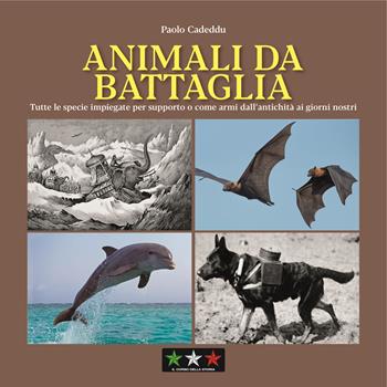 Animali da battaglia. Tutte le specie impiegate per supporto o come armi dall’antichità ai giorni nostri - Paolo Cadeddu - Libro Il Corso della Storia 2025 | Libraccio.it