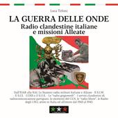 La guerra delle onde. Radio clandestine italiane e missioni Alleate