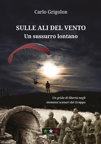 Sulle ali del vento. Un sussurro lontano - Carlo Grigolon - Libro Il Corso della Storia 2025 | Libraccio.it