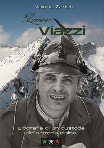 Luciano Viazzi. Biografia di un custode della storia alpina - Valerio Zanchi - Libro Il Corso della Storia 2025 | Libraccio.it