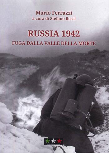 Russia 1942. Fuga dalla Valle della Morte - Mario Ferrazzi - Libro Il Corso della Storia 2026 | Libraccio.it