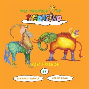New friends. The travels of Palloncino - Lorenzo Sbrinci - Libro Lorenzo Sbrinci 2024 | Libraccio.it