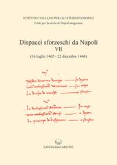 Dispacci sforzeschi da Napoli. Vol. 7: 16 luglio 1465-22 dicembre 1466
