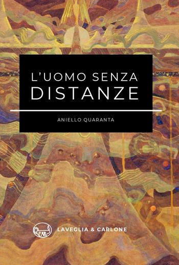 L'uomo senza distanze - Aniello Quaranta - Libro Lavegliacarlone 2026 | Libraccio.it
