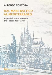 Dal mare Baltico al Mediterraneo. Aspetti di storia europea tra i secoli XVII-XVIII