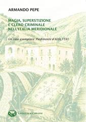 Magia, superstizione e clero criminale nell'Italia meridionale. Un caso esemplare: Piedimonte d'Alife, 1591