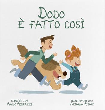 Dodo è fatto così. Ediz. a colori - Paolo Pedrazzi - Libro KM Edizioni 2024, Liberi tutti | Libraccio.it
